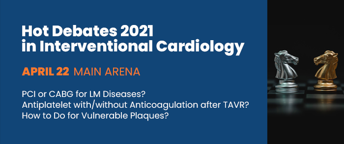 Hot Debates 2021 in Interventional Cardiology - APRIL 22 / Main Arena