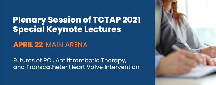 Plenary Session of TCTAP 2021: Special Keynote Lectures - APRIL 22 / Main Arena