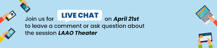 Join us for Live Chat on April 21st to leave a comment or ask question about the session LAAO Theater