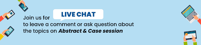 Join us for Live Chat to leave a comment or ask question about the topics on Abstract & Case session