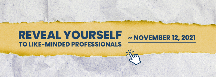 REVEAL YOURSELF TO LIKE-MINDED PROFESSIONALS ~ November 12, 2021