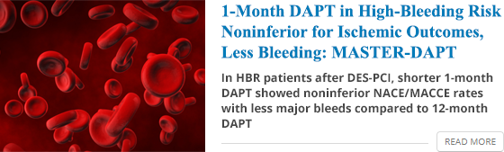 1-Month DAPT in High-Bleeding Risk Noninferior for Ischemic Outcomes, Less Bleeding: MASTER-DAPT