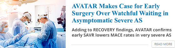 AVATAR makes case for early surgery over watchful waiting in asymptomatic severe AS
