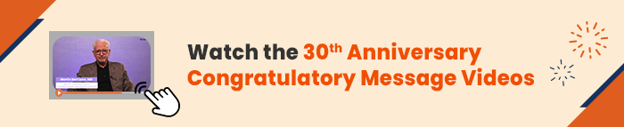 Watch the 30th Anniversary Congratulatory Message Videos